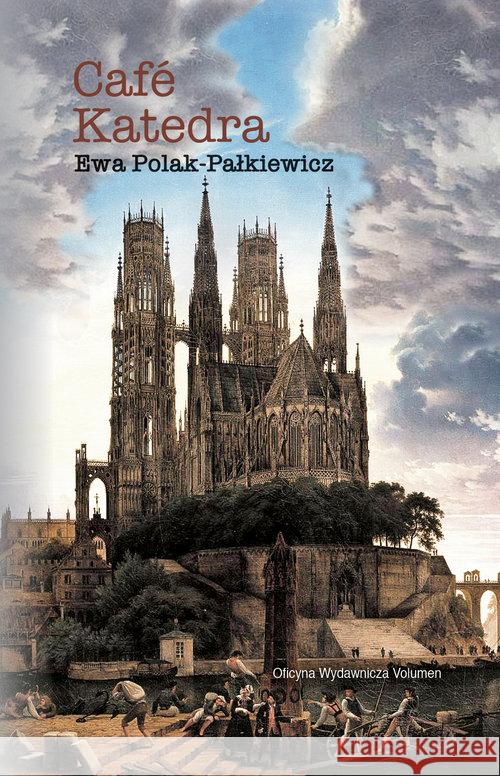 Cafe Katedra. Szkice o rewolucji w Kościele Polak-Pałkiewicz Ewa 9788364708718 Volumen - książka