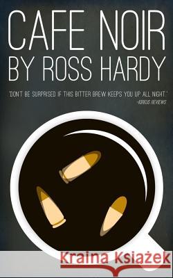 Cafe Noir: A Dystopian Satire Ross C. Hardy 9781505317947 Createspace - książka