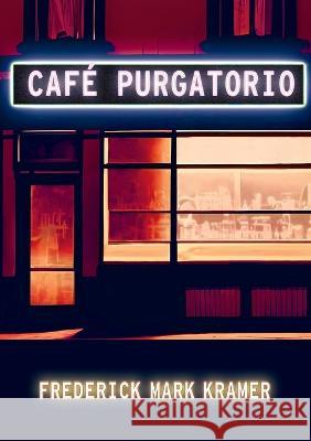 Cafe Purgatorio Frederick Mark Kramer   9781952386589 Sagging Meniscus Press - książka