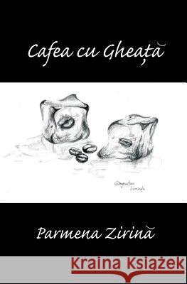 Cafea Cu Gheata: - Parmena Zirina Luminita Glovetean Alexandru Halalai 9786068601526 Self Publishing - książka