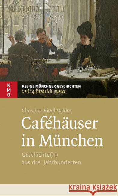 Caféhäuser in München : Geschichte(n) aus drei Jahrhunderten Riedl-Valder, Christine 9783791729923 Pustet, Regensburg - książka