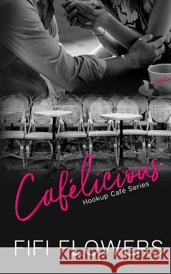 Cafélicious Flowers, Fifi 9781545494004 Createspace Independent Publishing Platform - książka