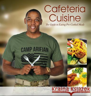 Cafeteria Cuisine: The Guide to Eating Pre-Cooked Meals Thomas Shipp 9781478793069 Outskirts Press - książka