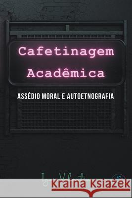 Cafetinagem acadêmica, assédio moral e autoetnografia Valentim, Igor Vinicius Lima 9786599133961 Compassos Coletivos - książka