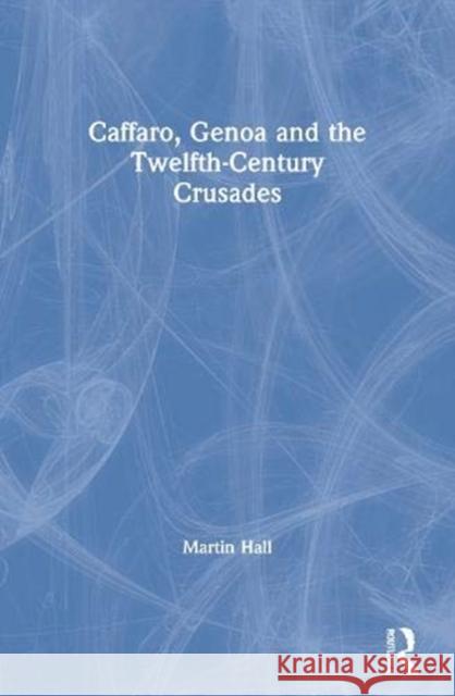 Caffaro, Genoa and the Twelfth-Century Crusades Martin Hall 9780367601393 Routledge - książka