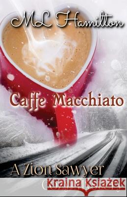 Caffe Macchiato: A Zion Sawyer Cozy Mystery M L Hamilton 9781982002565 Createspace Independent Publishing Platform - książka