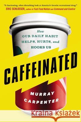 Caffeinated: How Our Daily Habit Helps, Hurts, and Hooks Us Murray Carpenter 9780142181805 Plume Books - książka