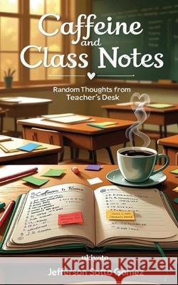 Caffeine and Class Notes Jefferson Sotto Gomez 9789371827300 Ukiyoto Publishing - książka