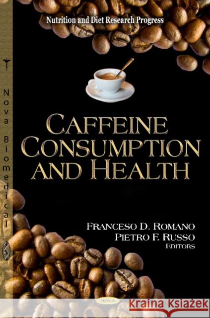 Caffeine Consumption & Health Franceso D Romano, Pietro F Russo 9781619423329 Nova Science Publishers Inc - książka