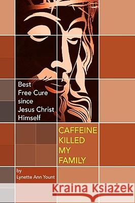 Caffeine Killed My Family Lynette Ann Yount 9781436338998  - książka