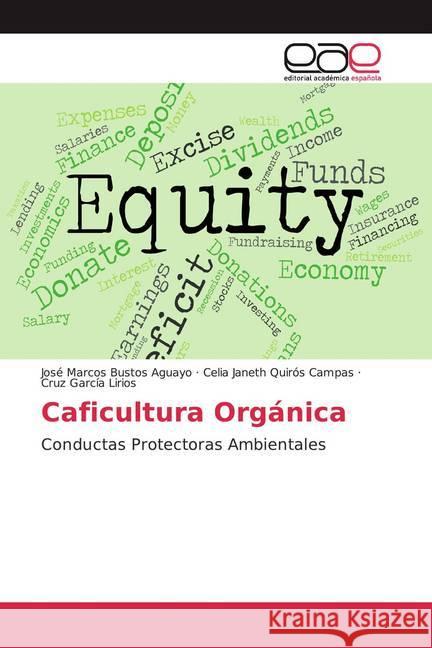 Caficultura Orgánica : Conductas Protectoras Ambientales Bustos Aguayo, José Marcos; Quirós Campas, Celia Janeth; García Lirios, Cruz 9786202164405 Editorial Académica Española - książka