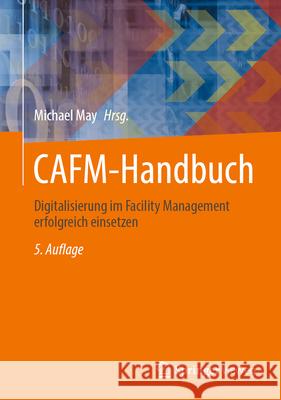 Cafm-Handbuch: Digitalisierung Im Facility Management Erfolgreich Einsetzen Michael May 9783658490461 Springer Vieweg - książka