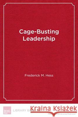 Cage-Busting Leadership Frederick M Hess Hess   9781612505077 Harvard Educational Publishing Group - książka