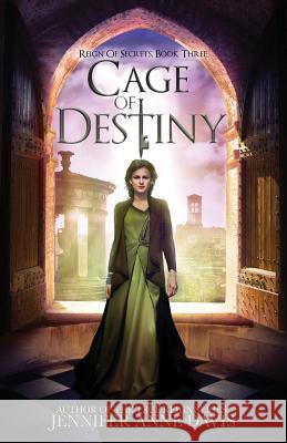 Cage of Destiny: Reign of Secrets, Book 3 Jennifer Anne Davis 9780998151694 Reign Publishing - książka