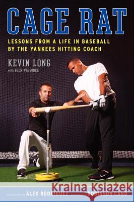 Cage Rat: Lessons from a Life in Baseball by the Yankees Hitting Coach Kevin Long Glen Waggoner 9780061995019 Ecco Press - książka