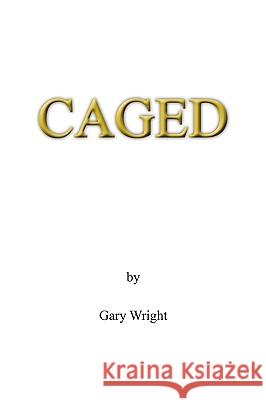 Caged Gary Wright 9781449062446 Authorhouse - książka