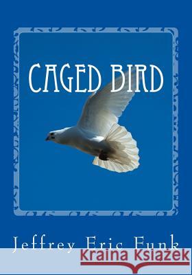 Caged Bird Jeffrey Eric Funk 9781480102903 Createspace - książka