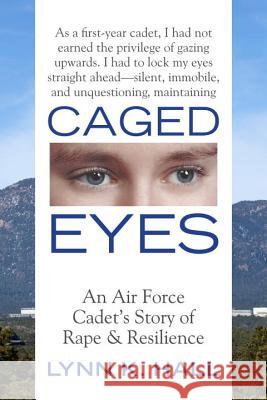 Caged Eyes: An Air Force Cadet's Story of Rape and Resilience Lynn K. Hall 9780807089330 Beacon Press - książka