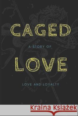 Caged Love: A Story of Love and Loyalty B. Love 9781544903149 Createspace Independent Publishing Platform - książka