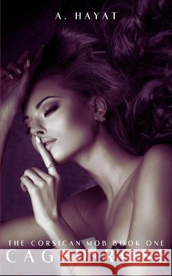 Caged Rose: A Dark Forced Marriage Mafia Romance A Hayat 9798363732485 Independently Published - książka