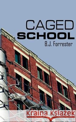 Caged School B. J. Forrester 9781420879414 Authorhouse - książka