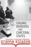Caging Borders and Carceral States: Incarcerations, Immigration Detentions, and Resistance Robert T. Chase 9781469651248 University of North Carolina Press