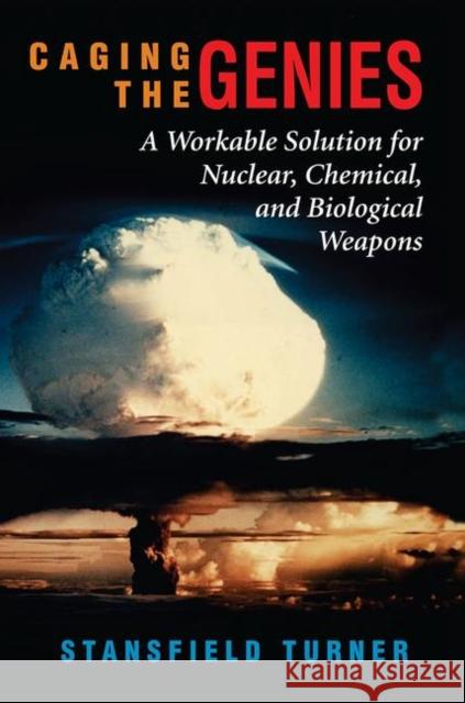 Caging the Genies: A Workable Solution for Nuclear, Chemical, and Biological Weapons Turner, Stansfield 9780367098384 Taylor and Francis - książka