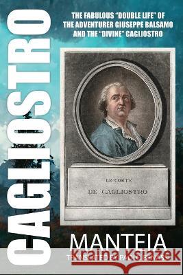 CAGLIOSTRO - The Fabulous Double Life of the Adventurer Giuseppe Balsamo and the Divine Cagliostro Manteia                                  Paolo Benassi 9781908705204 Kerubim Press - książka