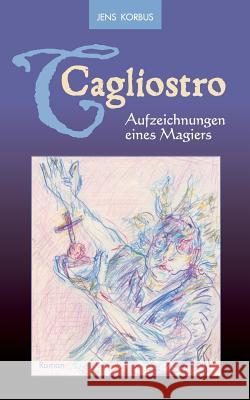 Cagliostro: Aufzeichnungen eines Magiers - Neuauflage Jens Korbus 9783734791093 Books on Demand - książka