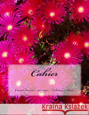 Cahier - Grand Format - 100 Pages - Collection Nature: Design Original 1 Victoria Joly 9781516836758 Createspace - książka