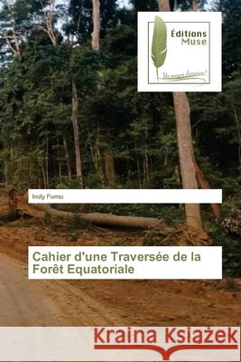 Cahier d'une Traversée de la Forêt Equatoriale Indy Fumu 9786202299817 Editions Muse - książka