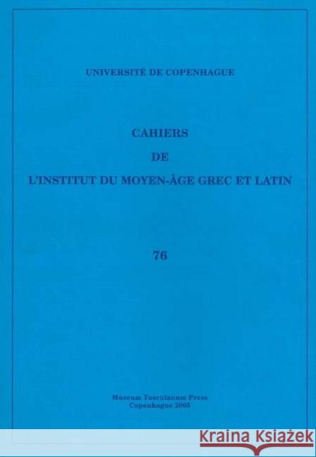 Cahiers de l'Institut du Moyen-Âge Grec et Latin: Volume 76  9788763504768 Museum Tusculanum Press - książka