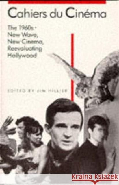 Cahiers du Cinéma: 1: The 1960s (1960–1968): New Wave, New Cinema, Reevaluating Hollywood Jim Hillier 9780674090651 Harvard University Press - książka