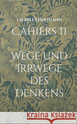 Cahiers II: Wege und Irrwege des Denkens Charles Hohmann 9783755769880 Books on Demand - książka