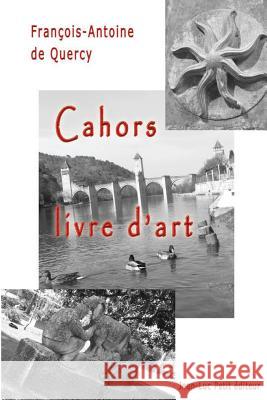 Cahors, livre d'art De Quercy, Francois-Antoine 9782365415736 Jean-Luc Petit Editeur - książka