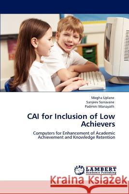 CAI for Inclusion of Low Achievers Megha Uplane, Sanjeev Sonavane, Padmini Manayath 9783848482399 LAP Lambert Academic Publishing - książka