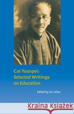Cai Yuanpei: Selected Writings on Education Leiluo Cai 9789004519480 Brill - książka