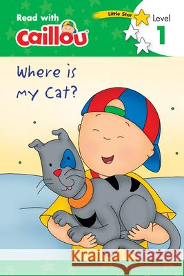 Caillou: Where Is My Cat? - Read with Caillou, Level 1 Rebecca Moeller Eric Sevigny 9782897183424 Caillou - książka