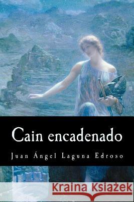 Cain encadenado Laguna Edroso, Juan Angel 9781492780175 Createspace - książka