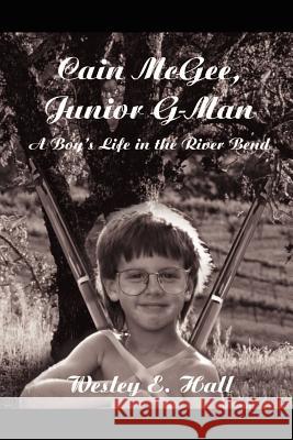 Cain McGee, Junior G-Man: A Boy's Life in the River Bend Hall, Wesley E. 9780595212750 Writers Club Press - książka