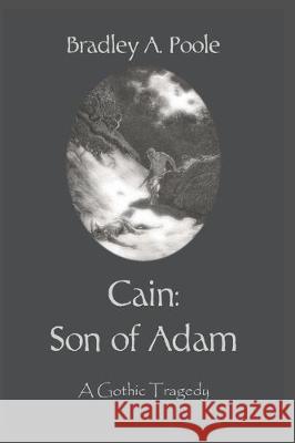 Cain: Son of Adam: A Gothic Tragedy Bradley a. Poole 9781082224997 Independently Published - książka