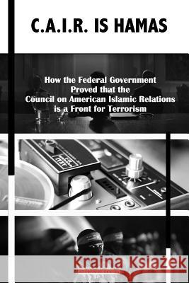 C.A.I.R Is Hamas: How the Federal Government Proved that the Council on American-Islamic Relations is a Front for Terrorism Policy, Center for Security 9781540707550 Createspace Independent Publishing Platform - książka