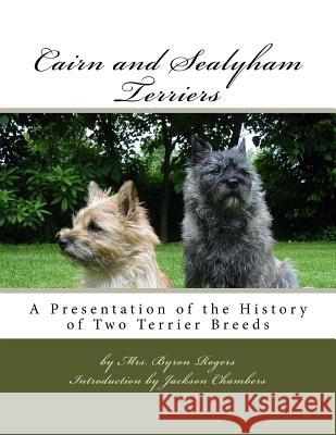 Cairn and Sealyham Terriers: A Presentation of the History of Two Terrier Breeds Mrs Byron Rogers Jackson Chambers 9781517503017 Createspace - książka