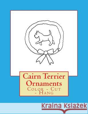 Cairn Terrier Ornaments: Color - Cut - Hang Gail Forsyth 9781539309857 Createspace Independent Publishing Platform - książka