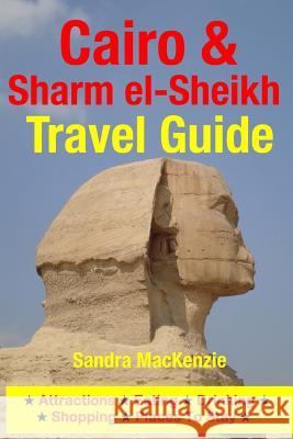 Cairo & Sharm el-Sheikh Travel Guide: Attractions, Eating, Drinking, Shopping & Places To Stay MacKenzie, Sandra 9781500535476 Createspace - książka