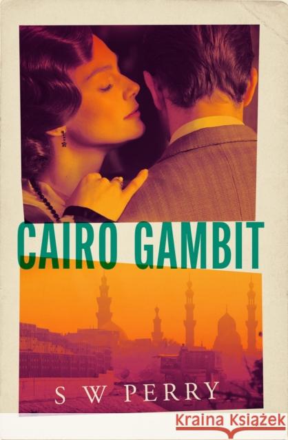 Cairo Gambit: The gripping, unputdownable historical thriller from the bestselling author of The Jackdaw Mysteries series S. W. Perry 9781805464884 Atlantic Books - książka