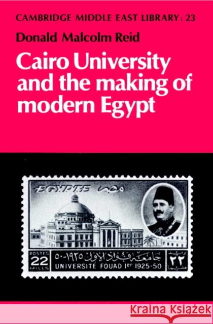 Cairo University and the Making of Modern Egypt Donald Malcolm Reid Edmund Burke Michael C. Hudson 9780521894333 Cambridge University Press - książka