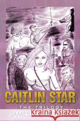 Caitlin Star: The Trilogy James J. Caterino 9781534853874 Createspace Independent Publishing Platform - książka