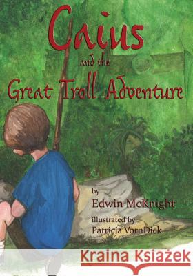 Caius and the Great Troll Adventure Edwin McKnight Patricia Vorndick 9780692738535 Wordcrafts Press - książka