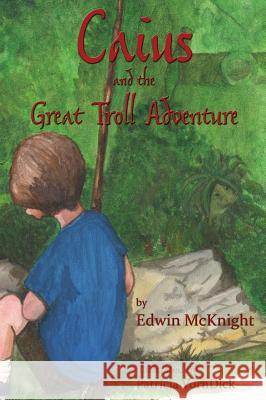 Caius and the Great Troll Adventure Edwin McKnight Patricia Vorndick  9780990976165 Wordcrafts, LLC - książka